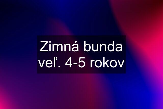 Zimná bunda veľ. 4-5 rokov