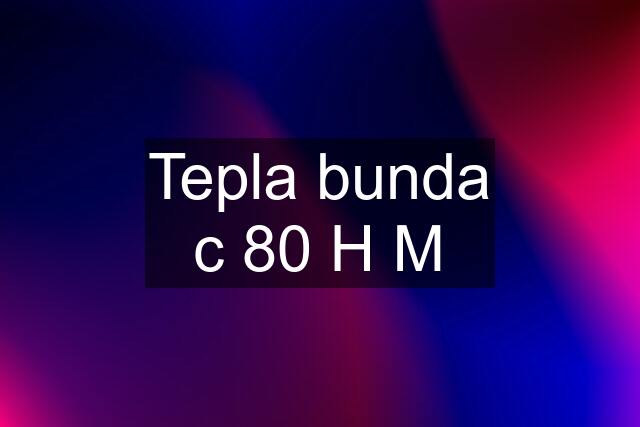 Tepla bunda c 80 H M