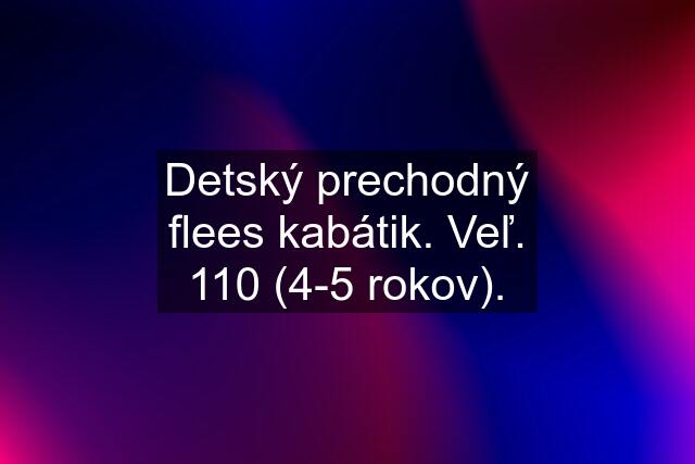 Detský prechodný flees kabátik. Veľ. 110 (4-5 rokov).