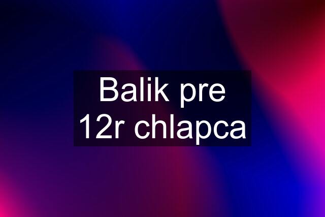 Balik pre 12r chlapca