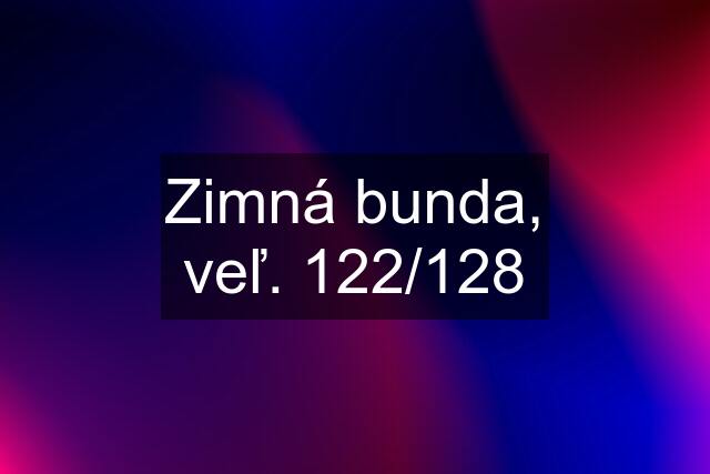 Zimná bunda, veľ. 122/128