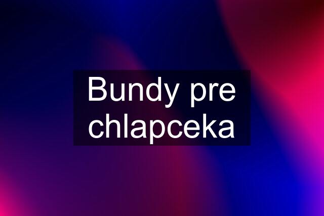 Bundy pre chlapceka