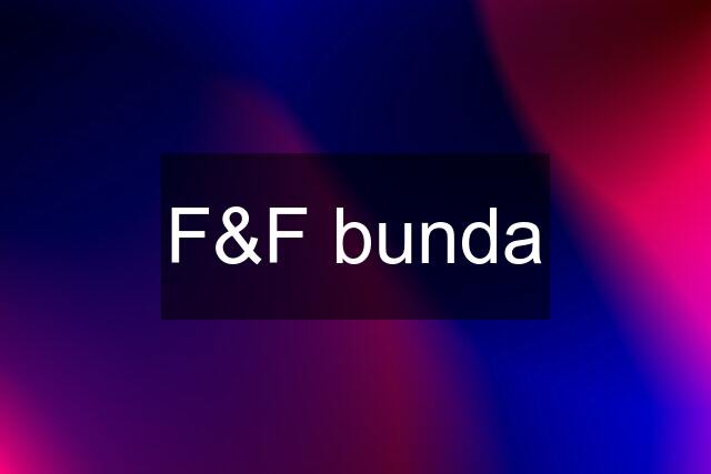 F&F bunda