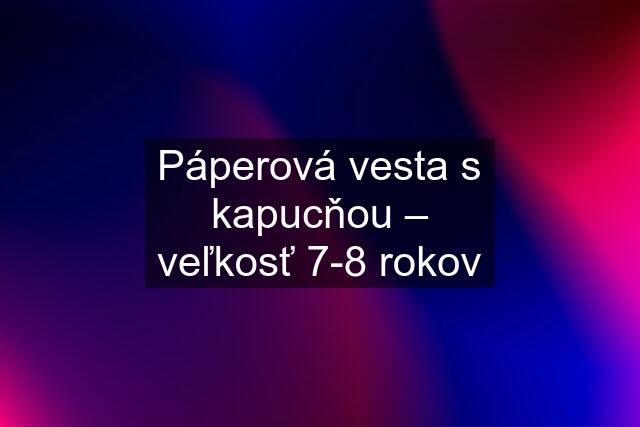 Páperová vesta s kapucňou – veľkosť 7-8 rokov