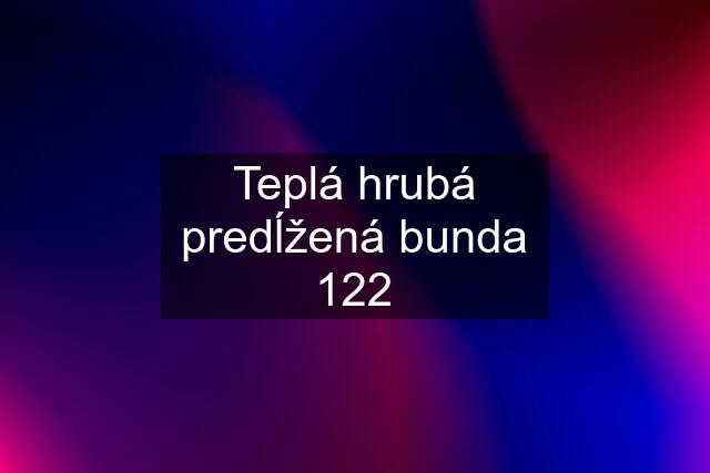 Teplá hrubá predĺžená bunda 122