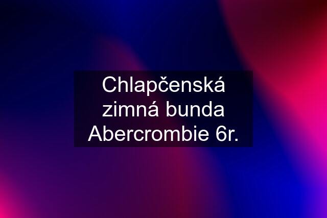 Chlapčenská zimná bunda Abercrombie 6r.