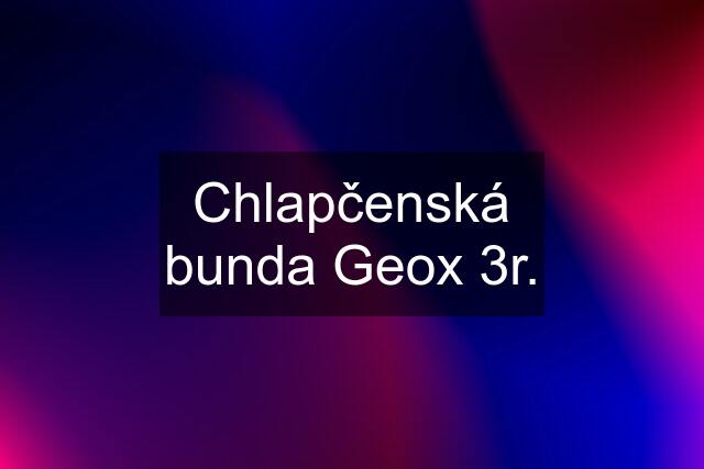 Chlapčenská bunda Geox 3r.