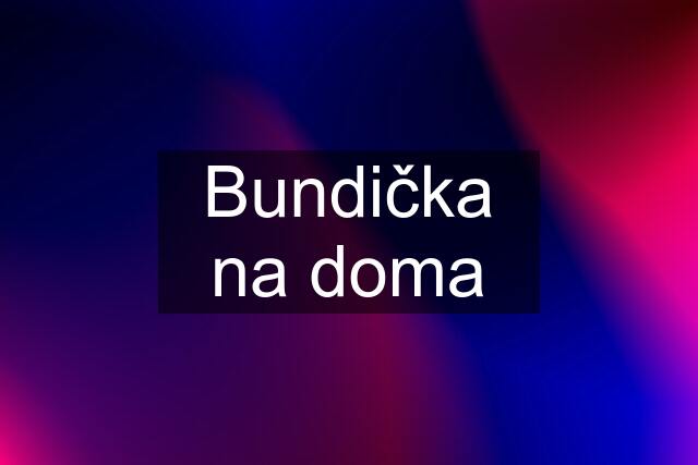 Bundička na doma