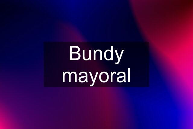 Bundy mayoral