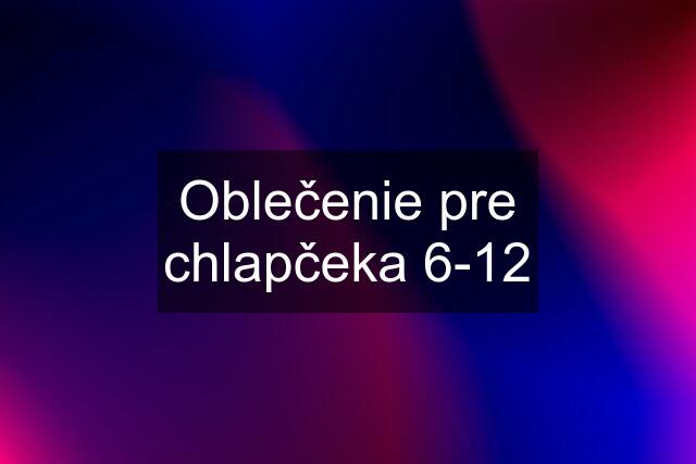 Oblečenie pre chlapčeka 6-12