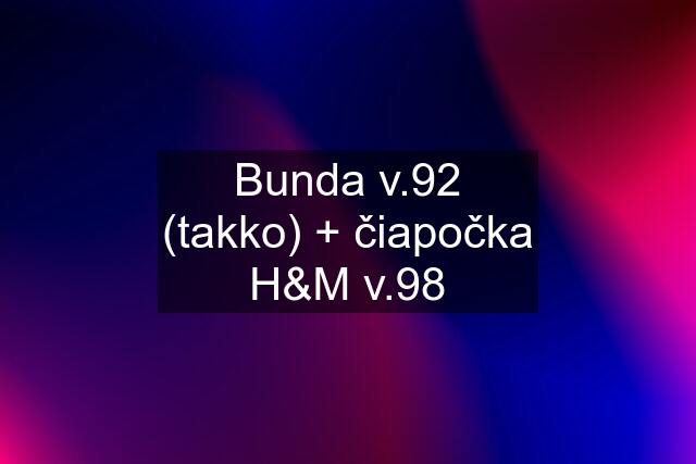 Bunda v.92 (takko) + čiapočka H&M v.98