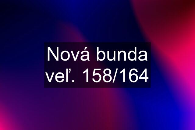 Nová bunda veľ. 158/164