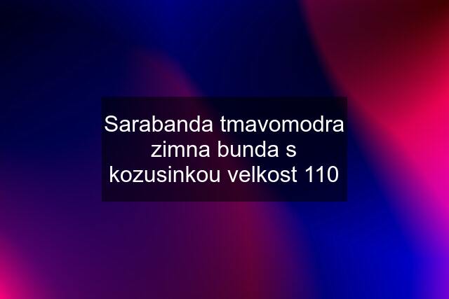 Sarabanda tmavomodra zimna bunda s kozusinkou velkost 110