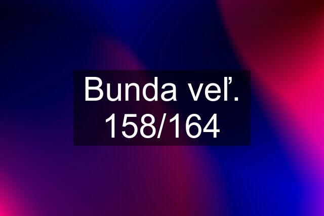 Bunda veľ. 158/164