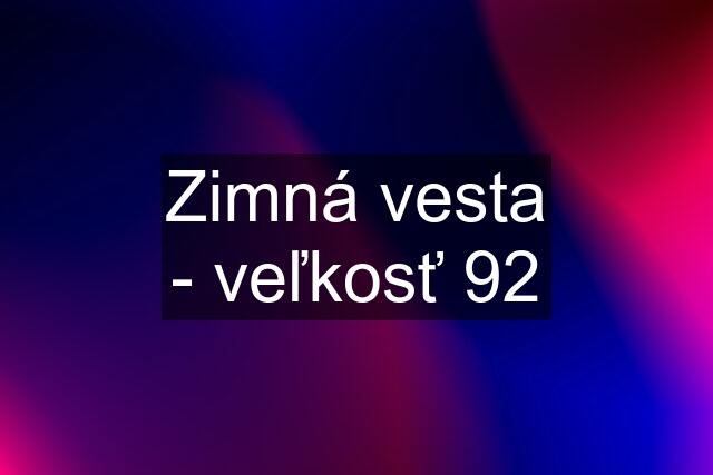 Zimná vesta - veľkosť 92