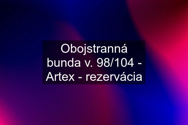 Obojstranná bunda v. 98/104 - Artex - rezervácia