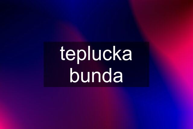 teplucka bunda