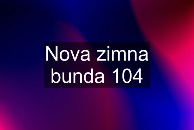 Nova zimna bunda 104