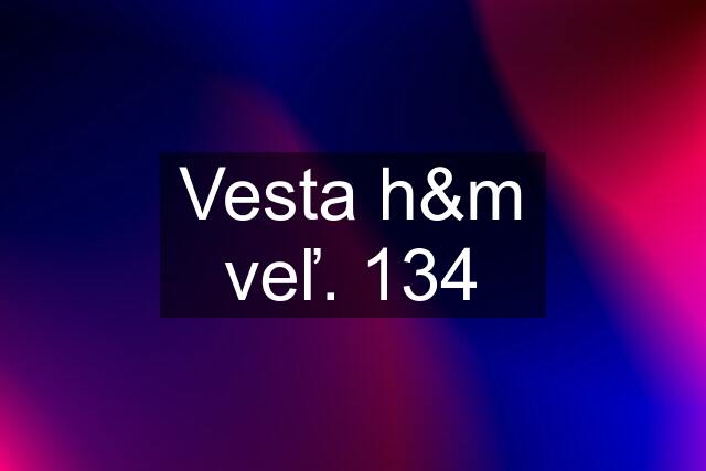 Vesta h&m veľ. 134