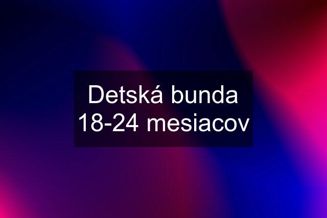 Detská bunda 18-24 mesiacov