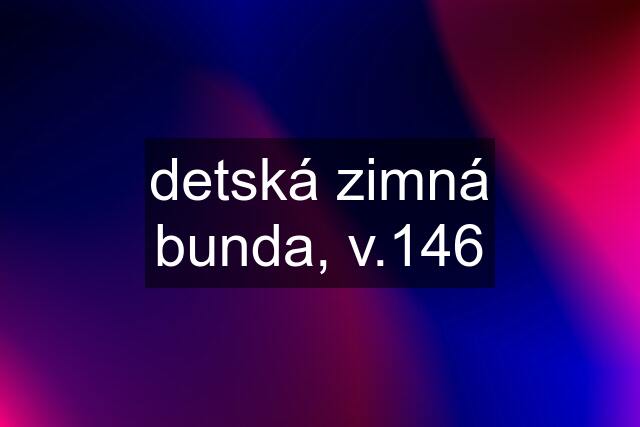 detská zimná bunda, v.146