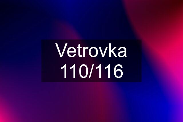 Vetrovka 110/116