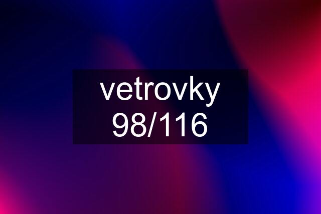 vetrovky 98/116