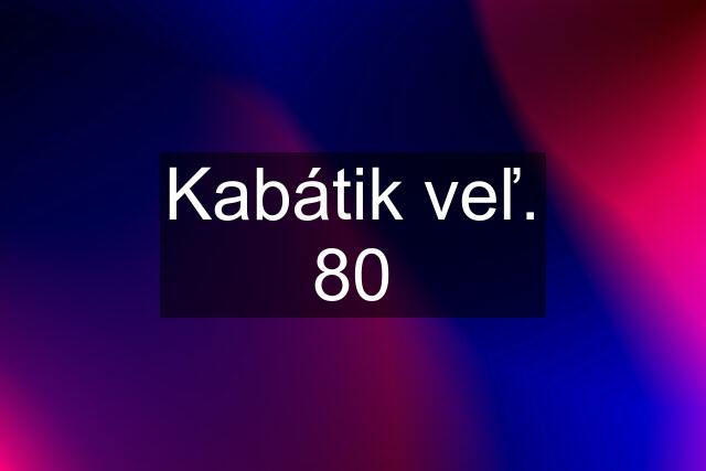 Kabátik veľ. 80