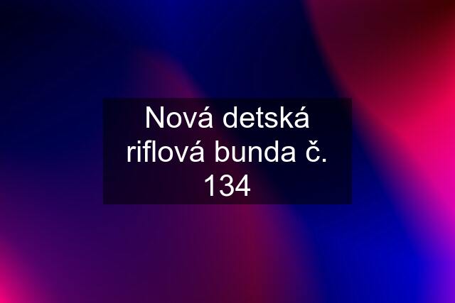 Nová detská riflová bunda č. 134