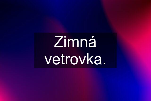 Zimná vetrovka.