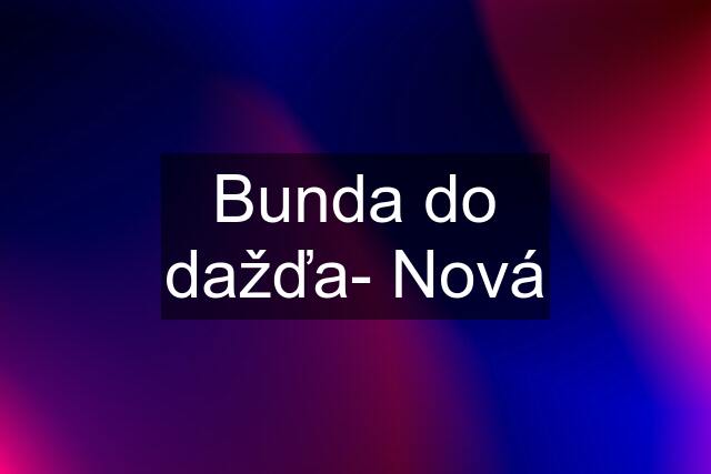 Bunda do dažďa- Nová