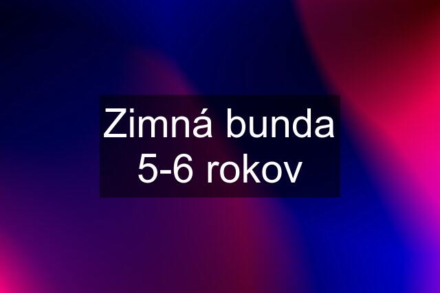 Zimná bunda 5-6 rokov