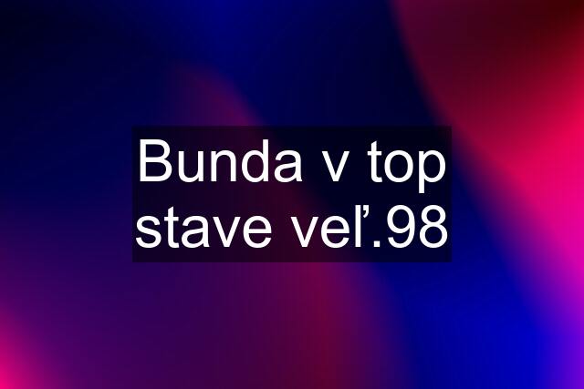 Bunda v top stave veľ.98