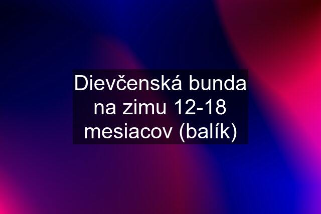 Dievčenská bunda na zimu 12-18 mesiacov (balík)