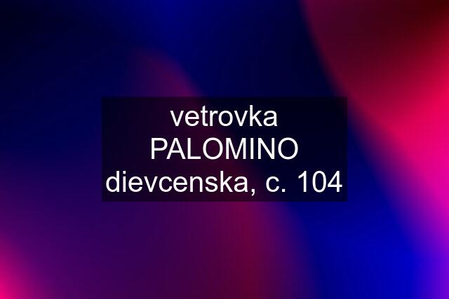 vetrovka PALOMINO dievcenska, c. 104