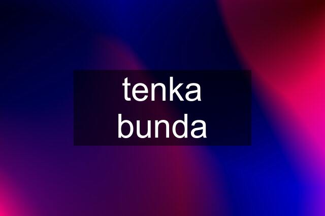 tenka bunda