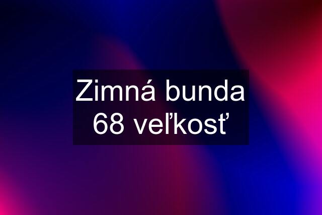 Zimná bunda 68 veľkosť