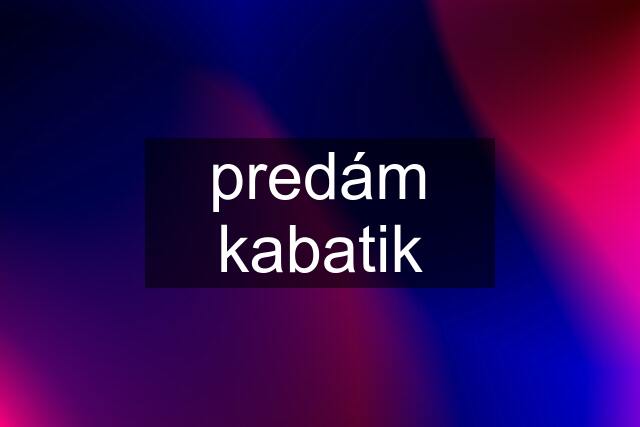 predám kabatik