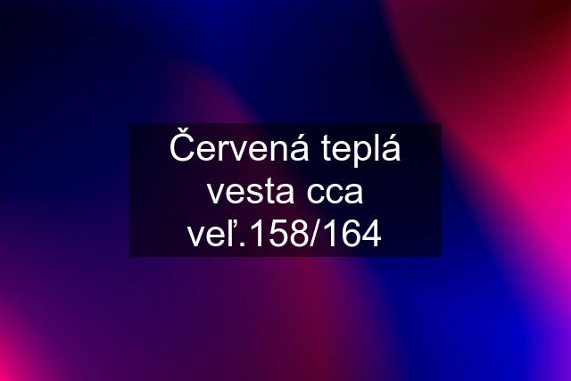 Červená teplá vesta cca veľ.158/164