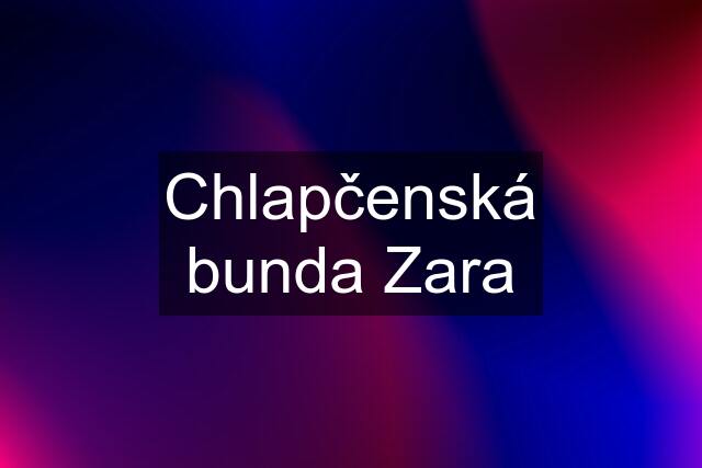 Chlapčenská bunda Zara