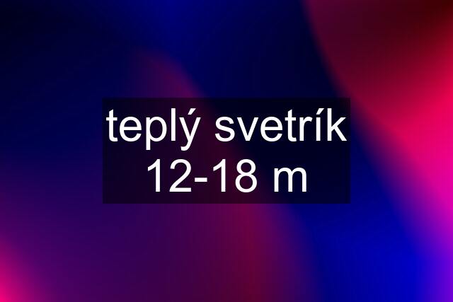 teplý svetrík 12-18 m