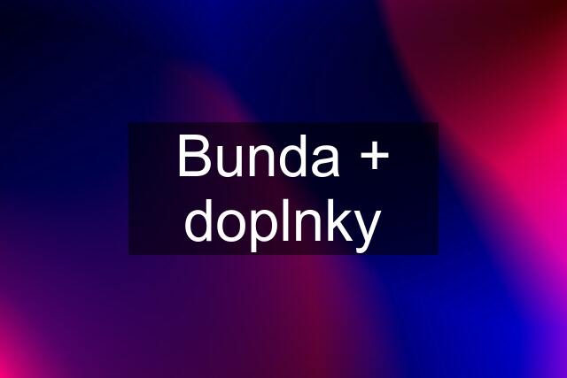 Bunda + doplnky