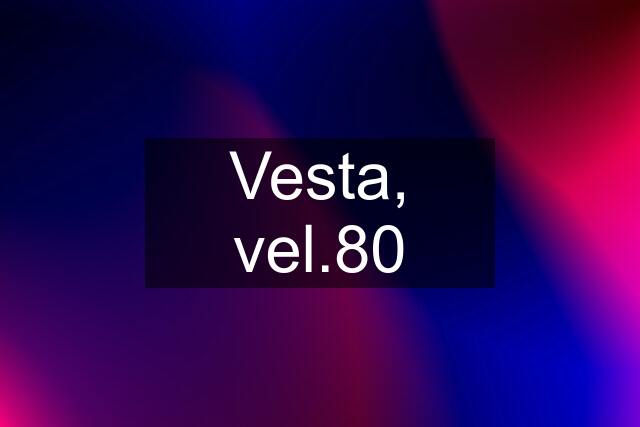 Vesta, vel.80