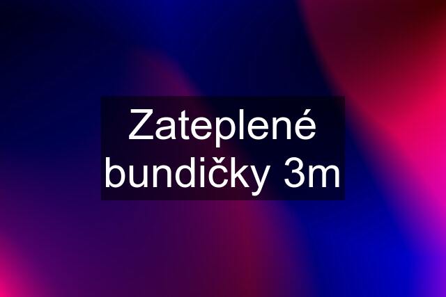 Zateplené bundičky 3m