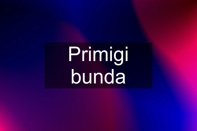 Primigi bunda