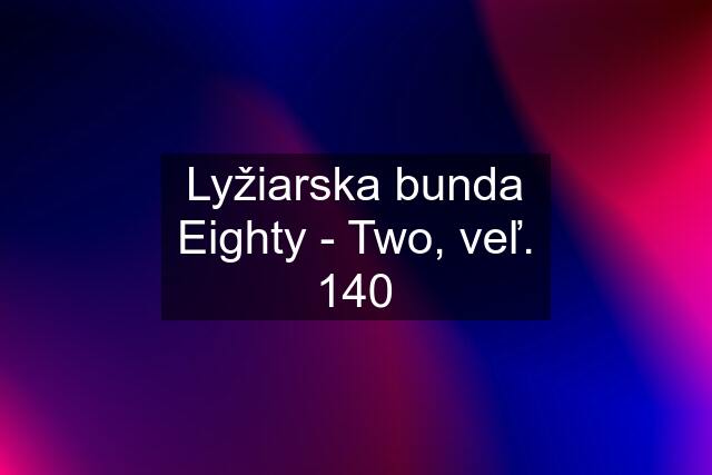 Lyžiarska bunda Eighty - Two, veľ. 140