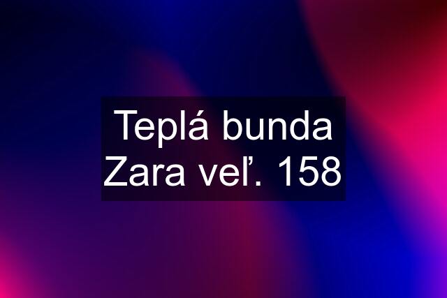 Teplá bunda Zara veľ. 158