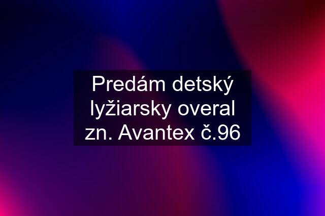 Predám detský lyžiarsky overal zn. Avantex č.96