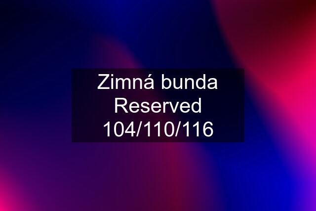 Zimná bunda Reserved 104/110/116