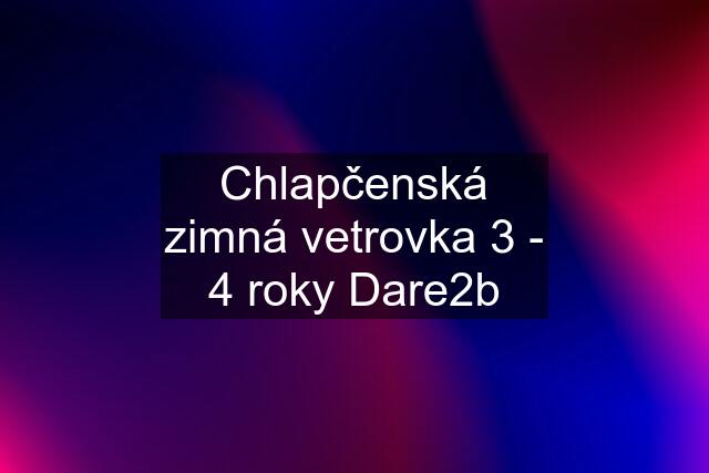 Chlapčenská zimná vetrovka 3 - 4 roky Dare2b